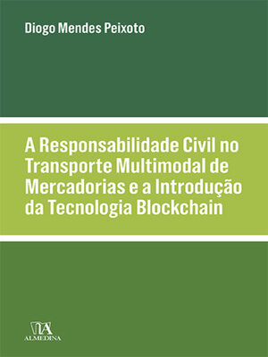 cover image of A Responsabilidade Civil no Transporte Multimodal de Mercadorias e a Introdução da Tecnologia Blockchain